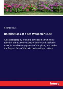 Paperback Recollections of a Sea Wanderer's Life: An autobiography of an old-time seaman who has sailed in almost every capacity before and abaft the mast, in n Book