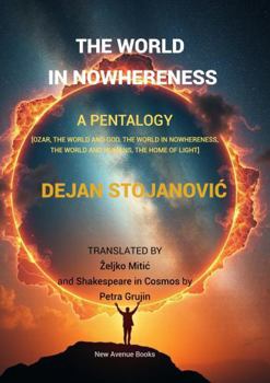 The World in Nowhereness: A Pentalogy: Ozar, The World and God, The World in Nowhereness, The World and Humans, The Home of Light