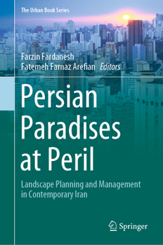 Persian Paradises at Peril: Landscape Planning and Management in Contemporary Iran - Book  of the Urban Book Series