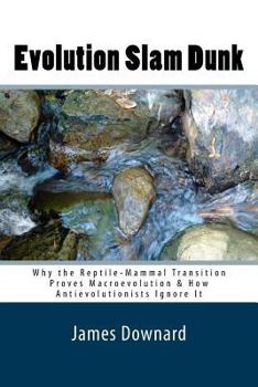 Paperback Evolution Slam Dunk: Why the Reptile-Mammal Transition Proves Macroevolution & How Antievolutionists Ignore It Book