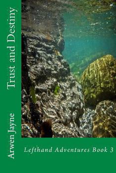 Trust and Destiny: Lefthand Adventures Book 3 - Book #3 of the Left Hand Adventures
