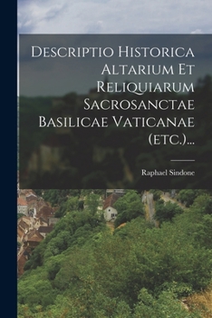 Paperback Descriptio Historica Altarium Et Reliquiarum Sacrosanctae Basilicae Vaticanae (etc.)... [Latin] Book