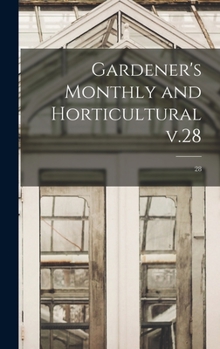 Hardcover Gardener's Monthly and Horticultural V.28; 28 Book