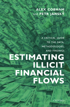 Hardcover Estimating Illicit Financial Flows: A Critical Guide to the Data, Methodologies, and Findings Book
