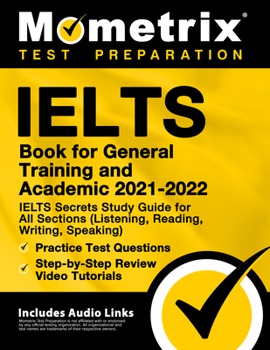 Paperback IELTS Book for General Training and Academic 2021 - 2022 - IELTS Secrets Study Guide for All Sections (Listening, Reading, Writing, Speaking), Practic Book