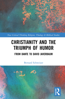 Hardcover Christianity and the Triumph of Humor: From Dante to David Javerbaum Book