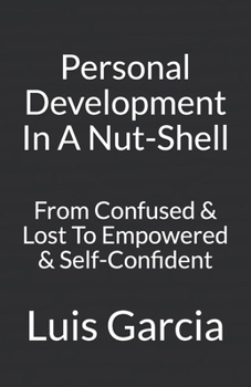 Paperback Personal Development In A Nut-Shell: From Confused & Lost To Empowered & Self-Confident Book