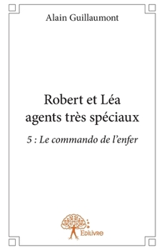 Paperback Robert et Léa agents très spéciaux: 5: Le commando de l'enfer [French] Book