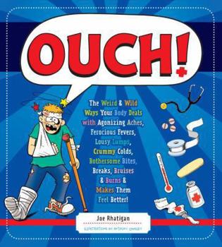 Hardcover Ouch!: The Weird & Wild Ways Your Body Deals with Agonizing Aches, Ferocious Fevers, Lousy Lumps, Crummy Colds, Bothersome Bi Book