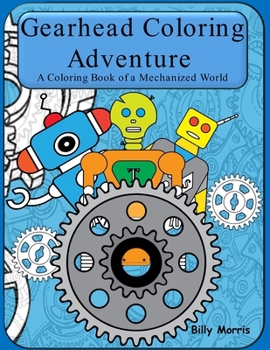 Gearhead Coloring Adventure: A Coloring Book of a Mechanized World