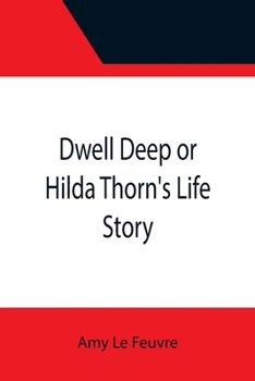 Paperback Dwell Deep or Hilda Thorn's Life Story Book