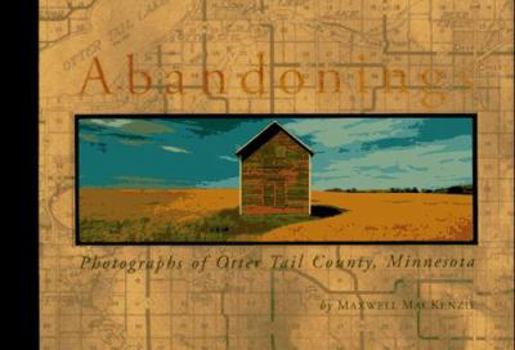 Hardcover Abandonings: Photographs of Otter Tail County, Minnesota Book