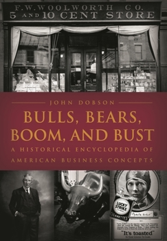Hardcover Bulls, Bears, Boom, and Bust: A Historical Encyclopedia of American Business Concepts Book