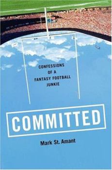 Hardcover Committed: Confessions of a Fantasy Football Junkie Book