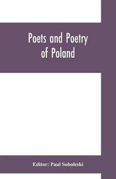 Paperback Poets and poetry of Poland, a collection of Polish verse, including a short account of the history of Polish poetry, with sixty biographical sketches Book