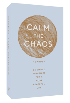 Cards Calm the Chaos Cards: 65 Simple Practices for a More Peaceful Life Book