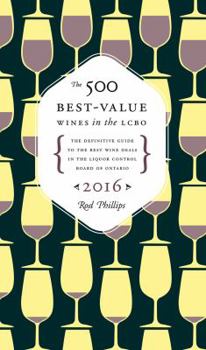 Paperback The 500 Best-Value Wines in the LCBO 2016: The Definitive Guide to the Best Wine Deals in the Liquor Control Board of Ontario Book