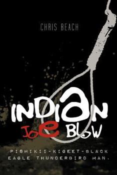 Paperback Indian Joe Blow: Pishikii-Kigeet-Black Eagle Thunderbird Man. Book