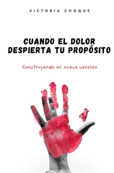 Paperback Cuando el dolor despierta tu propósito: Construyendo mi nueva versión [Spanish] Book