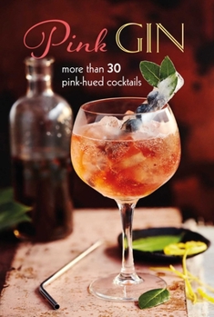 Hardcover Pink Gin: More Than 30 Pink-Hued Cocktails Book