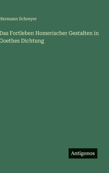 Hardcover Das Fortleben Homerischer Gestalten in Goethes Dichtung [German] Book