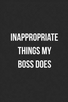 Inappropriate Things My Boss Does: Blank Lined Journal For Coworker Notebook Gag Gift