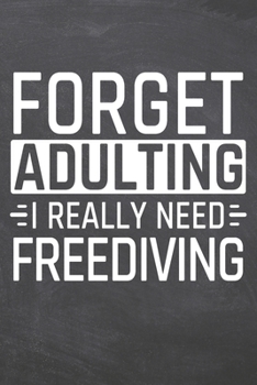 Forget Adulting I Really Need Freediving: Freediving Notebook, Planner or Journal | Size 6 x 9 | 110 Dot Grid Pages | Office Equipment, Supplies, Gear ... Gift Idea for Christmas or Birthday