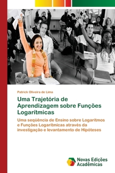 Uma Trajetoria de Aprendizagem Sobre Funcoes Logaritmicas