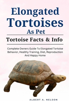 Paperback Elongated Tortoises as Pet: Complete Owners Guide to Elongated Tortoise Behavior, Healthy Training, Diet, Reproduction and Happy Home Book