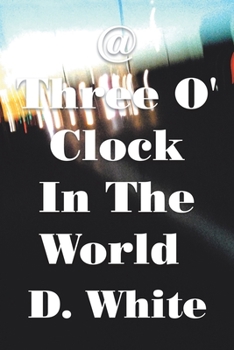 Paperback @ Three O' Clock in the World: Where Night Is Not Reconciled Book