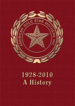American Gold Star Mothers: A History, 1928-2010