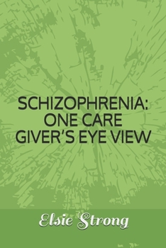 Paperback Schizophrenia: One Care Giver's Eye View Book