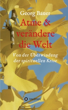 Paperback Atme & ver?ndere die Welt: Von der ?berwindung der spirituellen Krise [German] Book