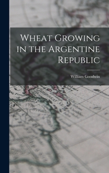 Hardcover Wheat Growing in the Argentine Republic Book