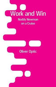 Work And Win; Or Noddy Newman On A Cruise: A Story For Young People