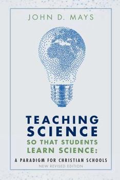 Paperback Teaching Science so that Students Learn Science: A Paradigm for Christian Schools Book