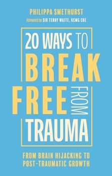Paperback 20 Ways to Break Free from Trauma: From Brain Hijacking to Post-Traumatic Growth Book