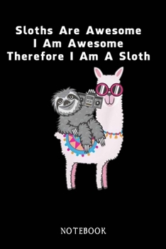 Paperback Sloths Are Awesome - I Am Awesome - Therefore I Am A Sloth: Sloth Notebook Journal - Blank Wide Ruled Paper - Funny Sloth Accessories - Sloth Gifts fo Book