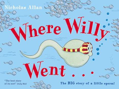 Paperback Where Willy Went...: The Big Story of a Little Sperm! Book