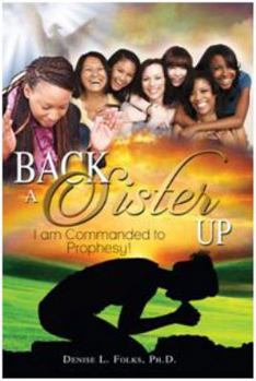 Paperback Back a Sister Up: I Am Commanded to Prophesy! Book