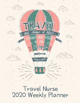 Travel Nurse 2020 Weekly Planner:: RN's, LVN's, Perfect For Keeping Organized While On The Road, Relax with Inspirational Coloring Pages