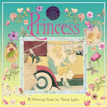 Hardcover A Genuine and Moste Authentic Guide: Princess: A Glittering Guide for Young Ladies Book