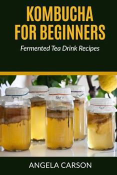 Paperback Kombucha and Fermented Tea Drinks for Beginners Including Recipies: How to Make Kombucha at Home - Simple and Easy Book
