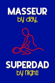 Paperback Masseur by day, Superdad by night!: Dad Gifts for Masseurs: Novelty Gag Notebook Gift: Lined Paper Paperback Journal for Writing, Sketching or Doodlin Book