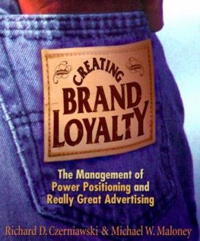Creating Brand Loyalty: The Management of Power Positioning and Really Great Advertising