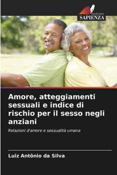 Paperback Amore, atteggiamenti sessuali e indice di rischio per il sesso negli anziani [Italian] Book