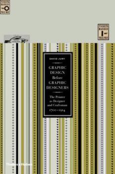 Hardcover Graphic Design Before Graphic Designers: The Printer as Designer and Craftsman: 1700-1914 Book