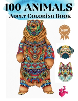 Paperback 100 Animals Adult Coloring Book: Coloring Pages for relaxation and stress relief- Coloring pages for Adults- Lions, Elephants, Horses, Dogs, Cats, and Book