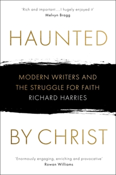 Hardcover Haunted by Christ: Modern Writers and the Struggle for Faith Book