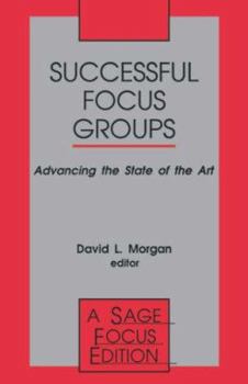 Successful Focus Groups: Advancing the State of the Art (SAGE Focus Editions)